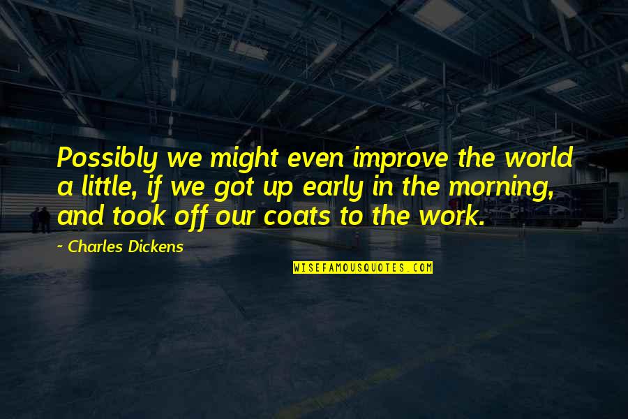 Miletich Training Quotes By Charles Dickens: Possibly we might even improve the world a