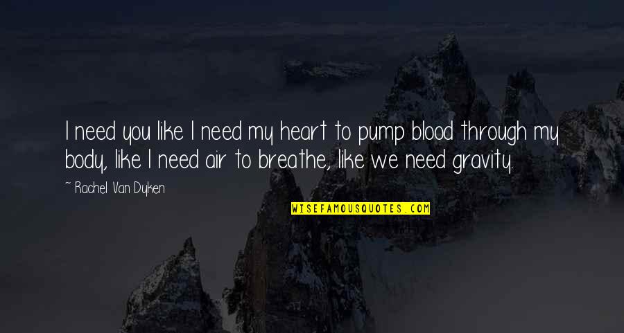 Miley Cyrus Famous Quotes By Rachel Van Dyken: I need you like I need my heart Miley Cyrus Famous Quotes By Rachel Van Dyken: I need you like I need my heart