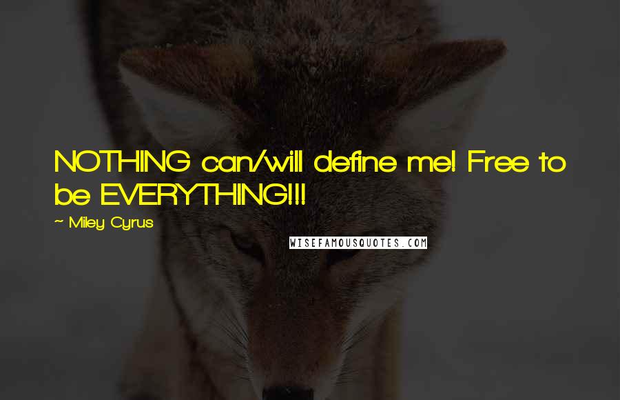 Miley Cyrus quotes: NOTHING can/will define me! Free to be EVERYTHING!!!