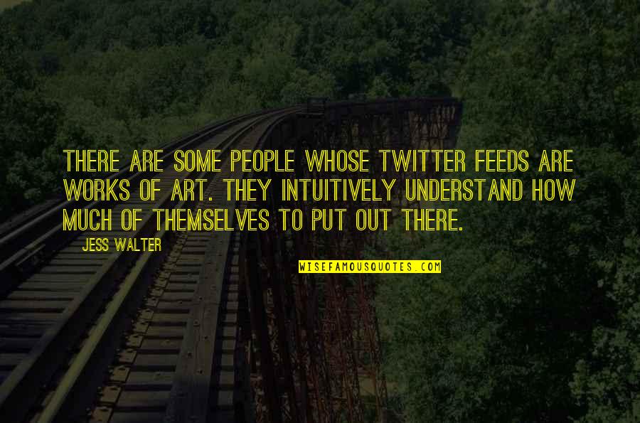 Miley Stewart Say What Quotes By Jess Walter: There are some people whose Twitter feeds are Miley Stewart Say What Quotes By Jess Walter: There are some people whose Twitter feeds are