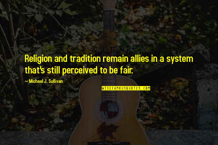 Miley Wrecking Ball Quotes By Michael J. Sullivan: Religion and tradition remain allies in a system