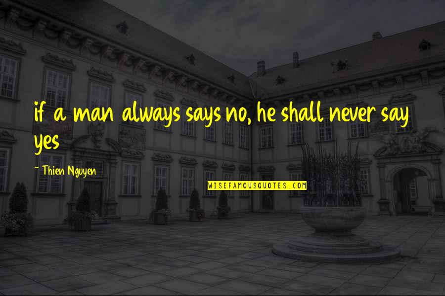 Mileyfrickin Quotes By Thien Nguyen: if a man always says no, he shall