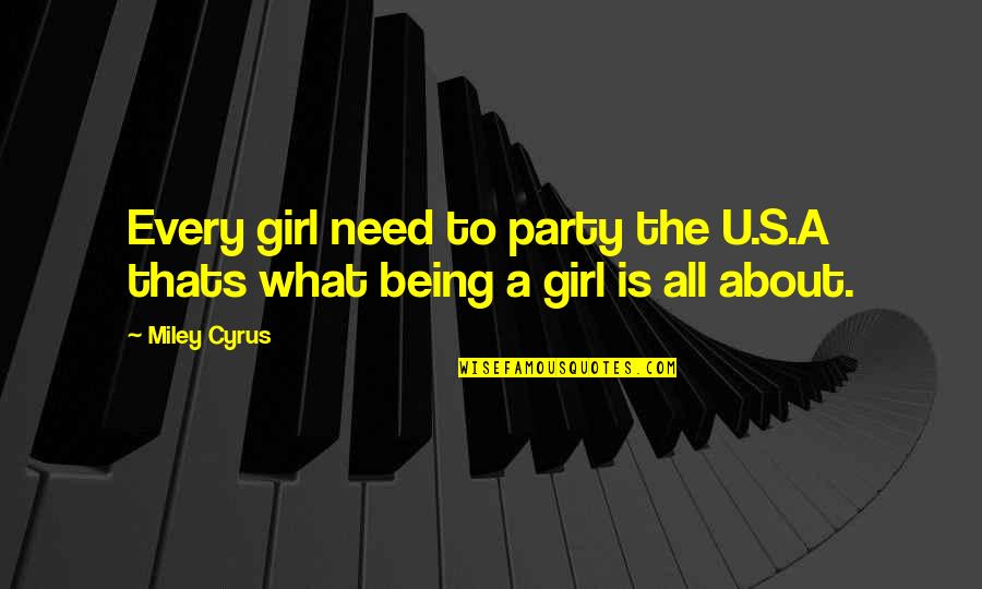 Miley's Quotes By Miley Cyrus: Every girl need to party the U.S.A thats