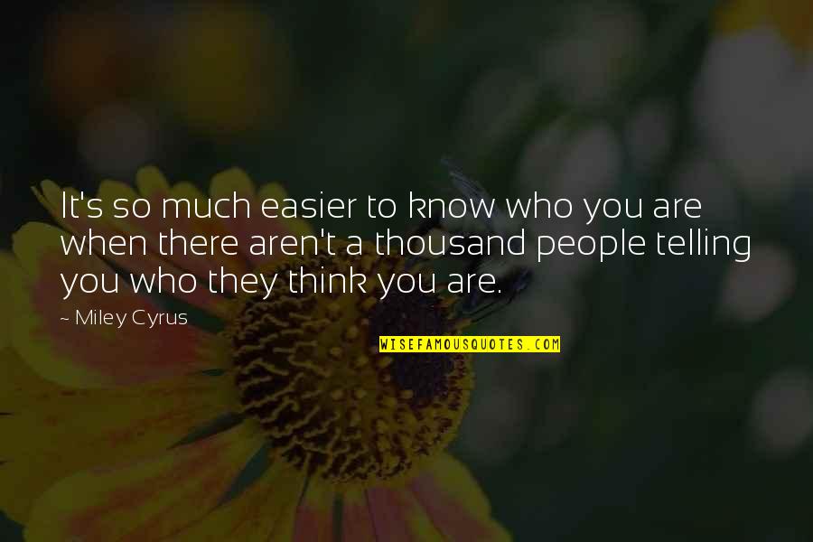Miley's Quotes By Miley Cyrus: It's so much easier to know who you