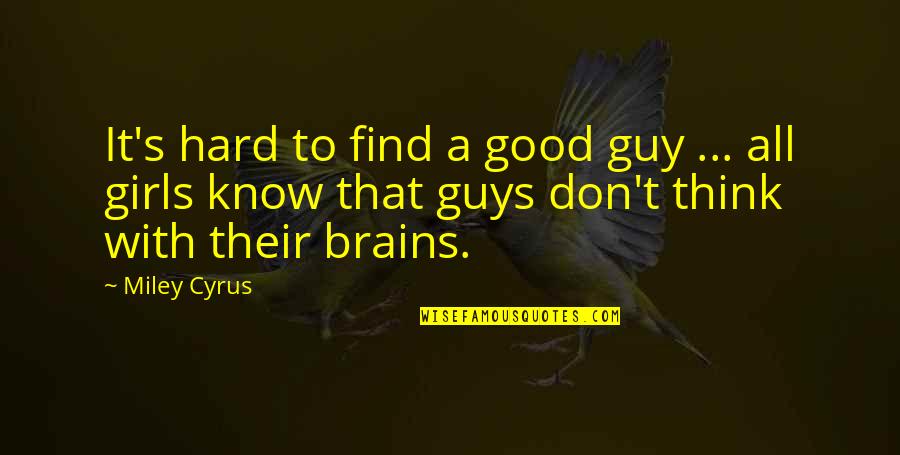 Miley's Quotes By Miley Cyrus: It's hard to find a good guy ...