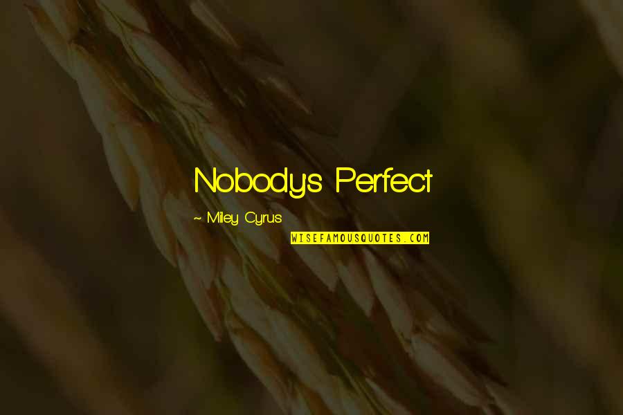 Miley's Quotes By Miley Cyrus: Nobody's Perfect