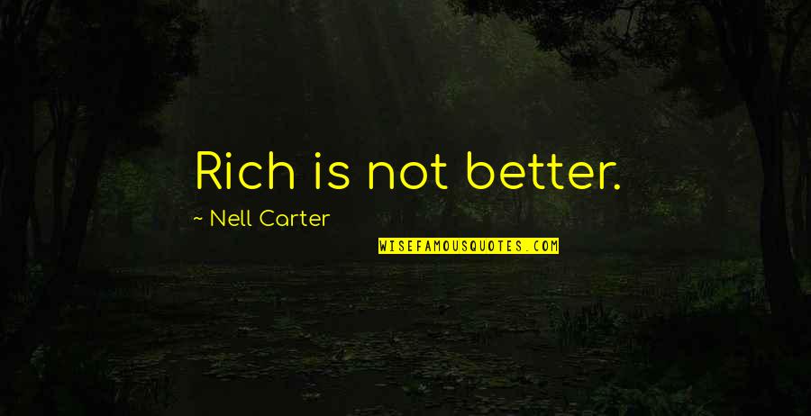 Milhares De Samba Quotes By Nell Carter: Rich is not better. Milhares De Samba Quotes By Nell Carter: Rich is not better.