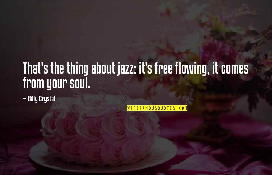 Milhausen Chicken Quotes By Billy Crystal: That's the thing about jazz: it's free flowing,