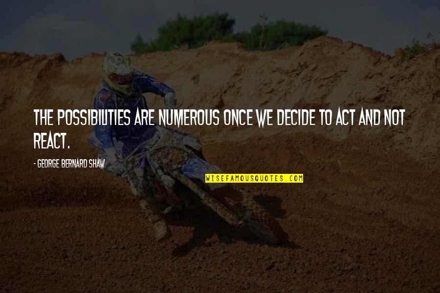 Milhoan Architects Quotes By George Bernard Shaw: The possibilities are numerous once we decide to