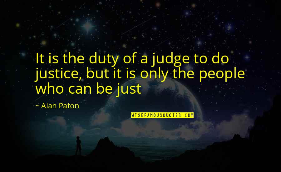 Milhous Quotes By Alan Paton: It is the duty of a judge to