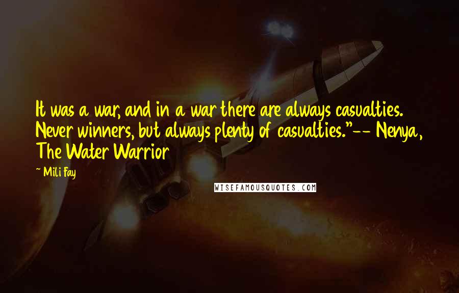 Mili Fay quotes: It was a war, and in a war there are always casualties. Never winners, but always plenty of casualties."-- Nenya, The Water Warrior