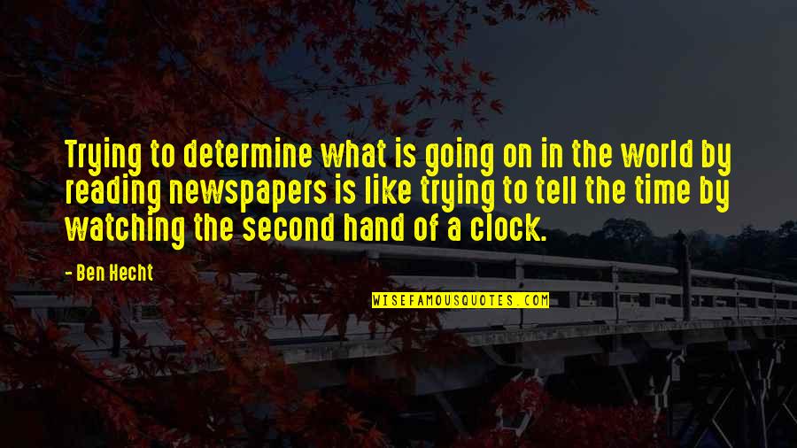 Milian Viryburb Quotes By Ben Hecht: Trying to determine what is going on in Milian Viryburb Quotes By Ben Hecht: Trying to determine what is going on in