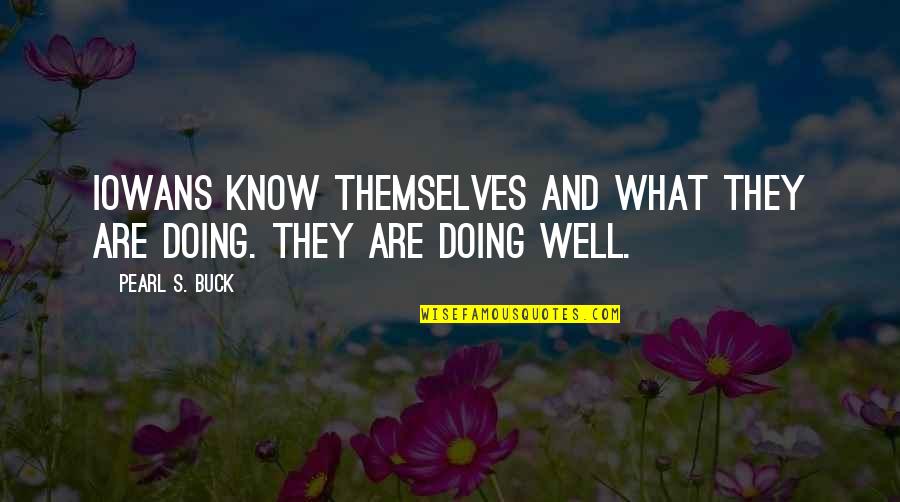 Milian Viryburb Quotes By Pearl S. Buck: Iowans know themselves and what they are doing.