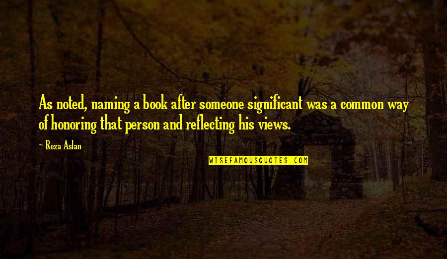 Miliardari V Quotes By Reza Aslan: As noted, naming a book after someone significant Miliardari V Quotes By Reza Aslan: As noted, naming a book after someone significant