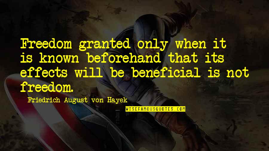 Miliarderi Quotes By Friedrich August Von Hayek: Freedom granted only when it is known beforehand