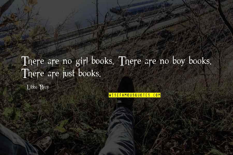 Miliaria Newborn Quotes By Libba Bray: There are no girl books. There are no