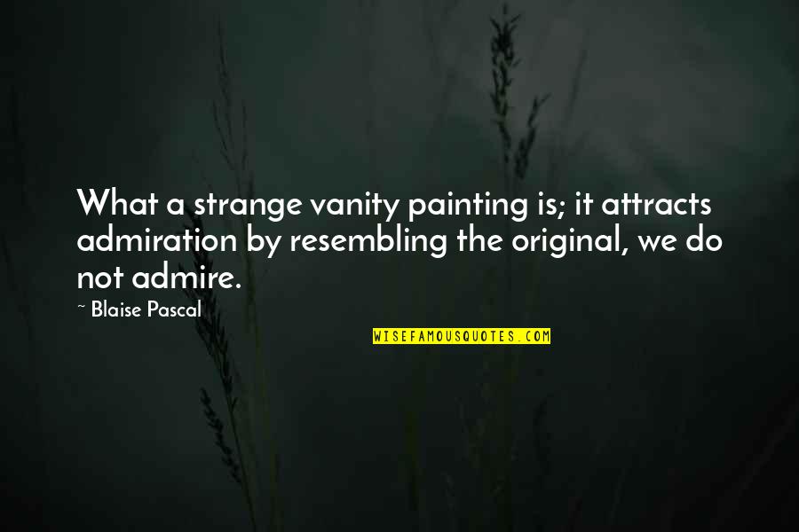 Milias Quotes By Blaise Pascal: What a strange vanity painting is; it attracts