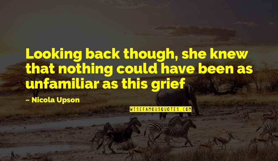 Milias Quotes By Nicola Upson: Looking back though, she knew that nothing could