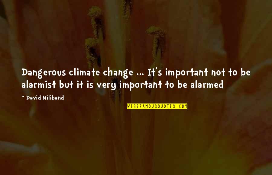 Miliband's Quotes By David Miliband: Dangerous climate change ... It's important not to Miliband's Quotes By David Miliband: Dangerous climate change ... It's important not to