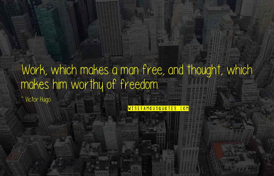 Milicianos Bolivarianos Quotes By Victor Hugo: Work, which makes a man free, and thought,