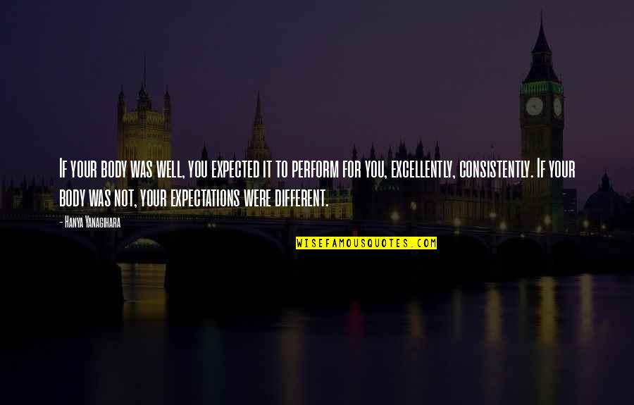 Milicic Grapes Quotes By Hanya Yanagihara: If your body was well, you expected it