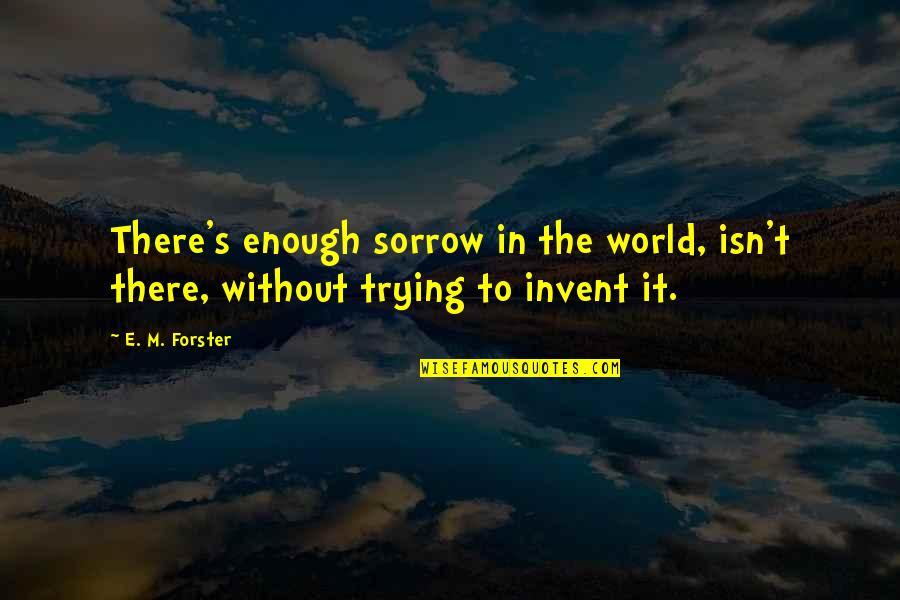 Milicien Quotes By E. M. Forster: There's enough sorrow in the world, isn't there,