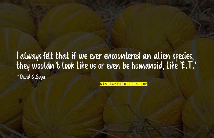 Milidrag Car Quotes By David S.Goyer: I always felt that if we ever encountered