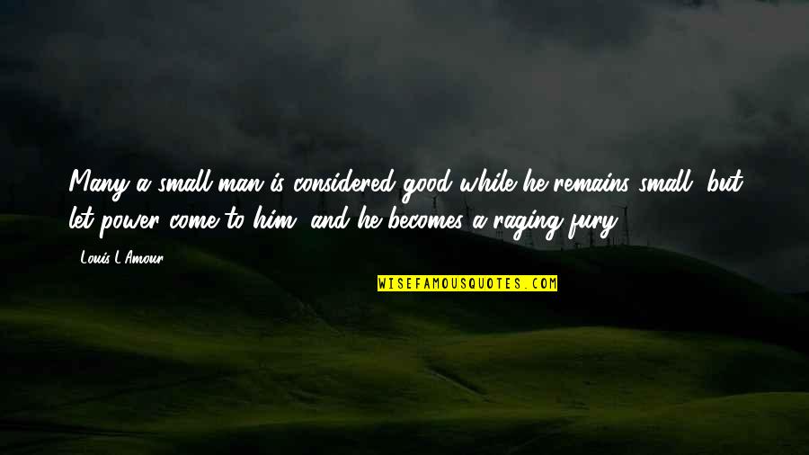 Milidrag Car Quotes By Louis L'Amour: Many a small man is considered good while Milidrag Car Quotes By Louis L'Amour: Many a small man is considered good while