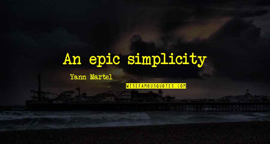 Milien Pierre Jean Quotes By Yann Martel: An epic simplicity Milien Pierre Jean Quotes By Yann Martel: An epic simplicity