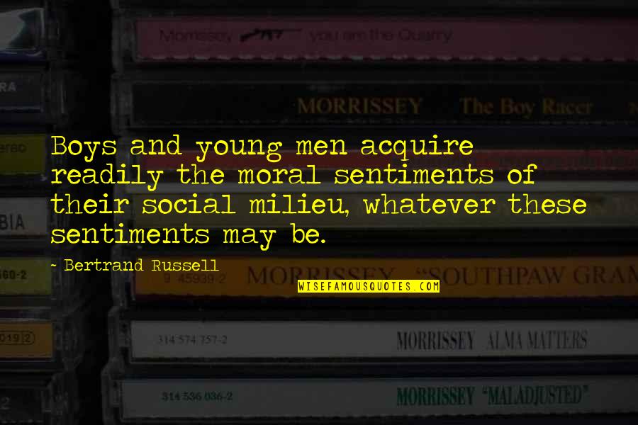 Milieu Quotes By Bertrand Russell: Boys and young men acquire readily the moral