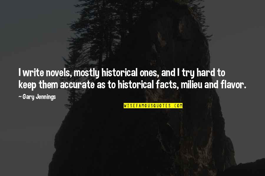 Milieu Quotes By Gary Jennings: I write novels, mostly historical ones, and I