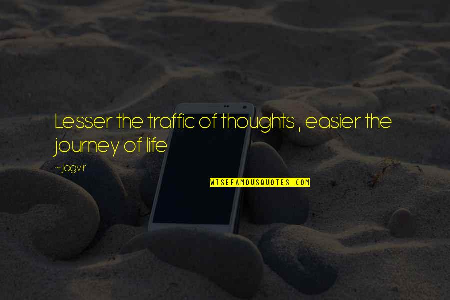 Milieu Quotes By Jagvir: Lesser the traffic of thoughts , easier the