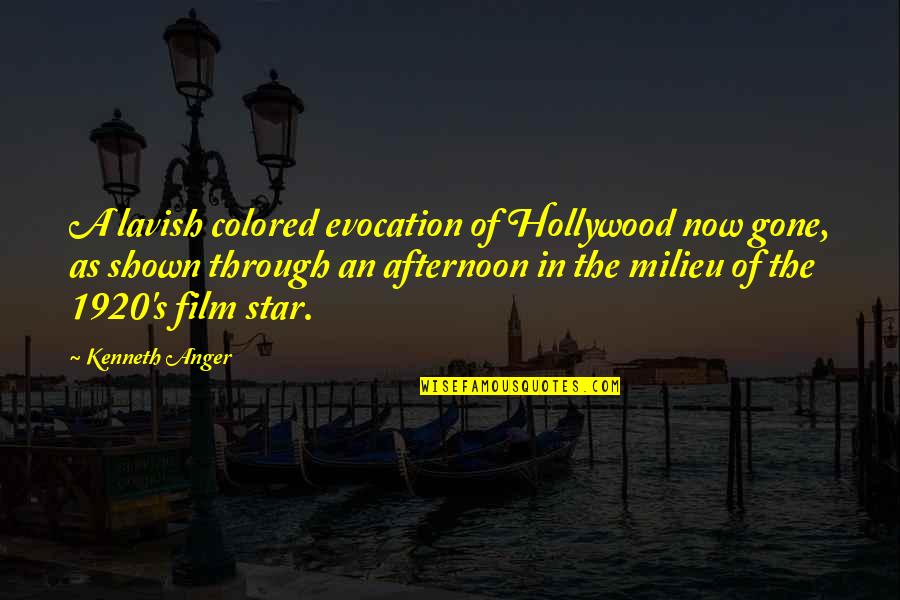 Milieu Quotes By Kenneth Anger: A lavish colored evocation of Hollywood now gone,