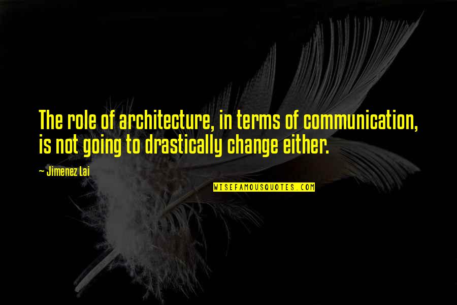 Milieuproblemen Veroorzaakt Quotes By Jimenez Lai: The role of architecture, in terms of communication,