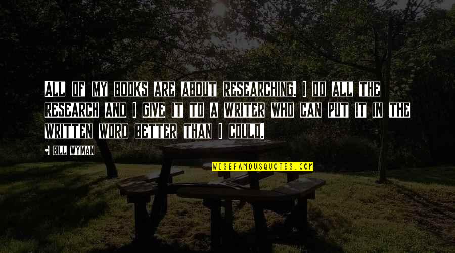 Milieusticker Quotes By Bill Wyman: All of my books are about researching. I Milieusticker Quotes By Bill Wyman: All of my books are about researching. I