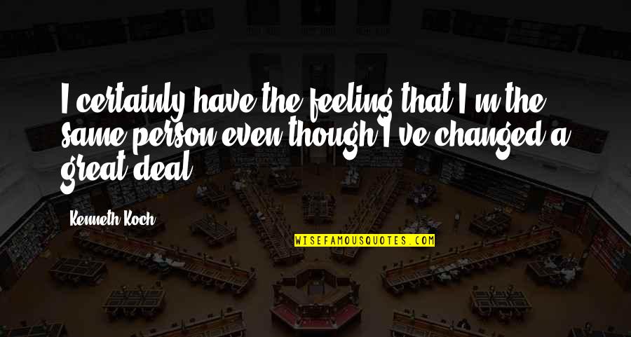 Miligintp Quotes By Kenneth Koch: I certainly have the feeling that I'm the Miligintp Quotes By Kenneth Koch: I certainly have the feeling that I'm the