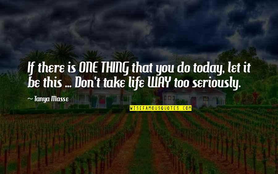 Miligintp Quotes By Tanya Masse: If there is ONE THING that you do Miligintp Quotes By Tanya Masse: If there is ONE THING that you do