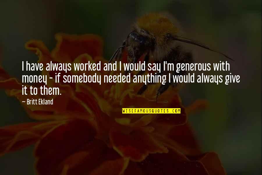 Milih Dalan Quotes By Britt Ekland: I have always worked and I would say