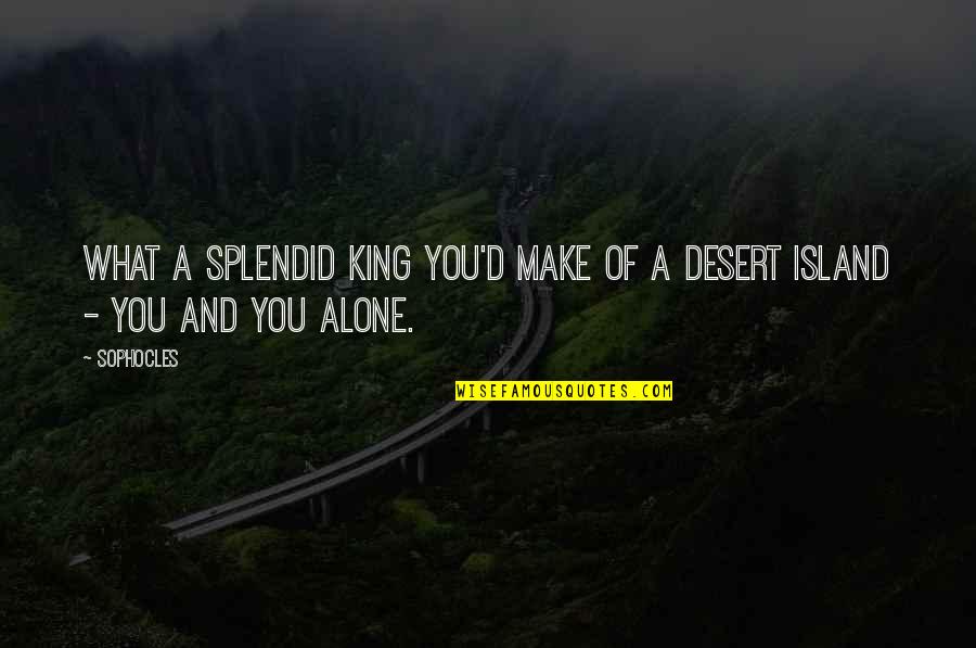 Milijunas Quotes By Sophocles: What a splendid king you'd make of a