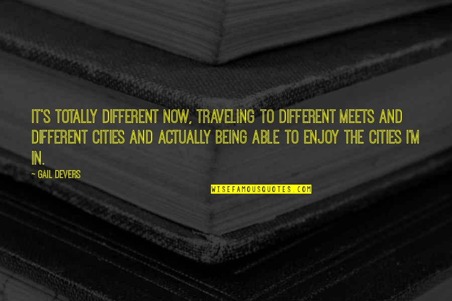 Miliki Space Quotes By Gail Devers: It's totally different now, traveling to different meets