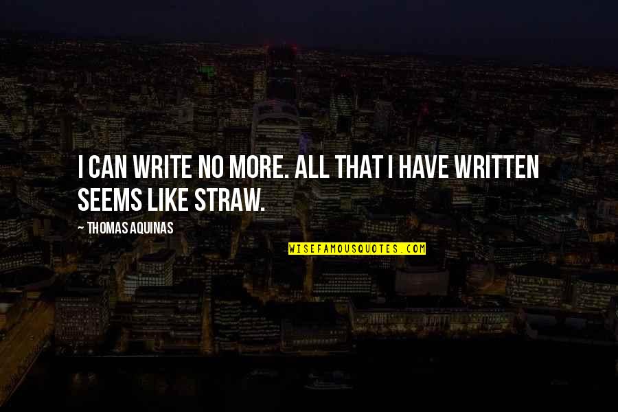 Milikmu Selalu Quotes By Thomas Aquinas: I can write no more. All that I