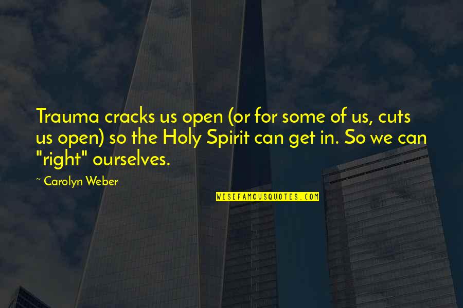 Mililac Quotes By Carolyn Weber: Trauma cracks us open (or for some of
