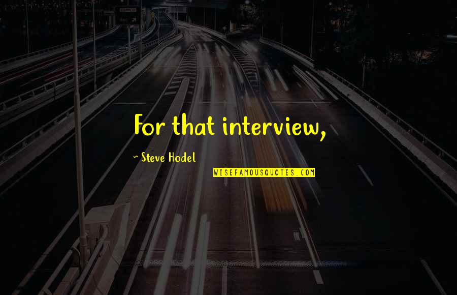 Mililani Quotes By Steve Hodel: For that interview,