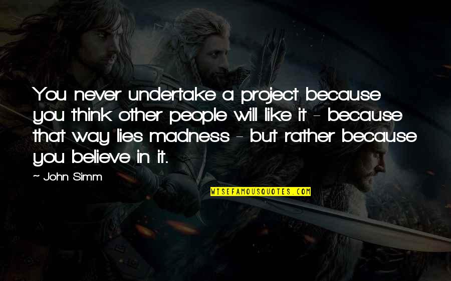 Milind Gaba Quotes By John Simm: You never undertake a project because you think Milind Gaba Quotes By John Simm: You never undertake a project because you think