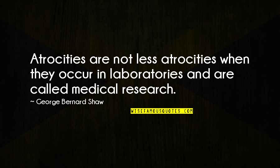 Milind Lakkad Quotes By George Bernard Shaw: Atrocities are not less atrocities when they occur Milind Lakkad Quotes By George Bernard Shaw: Atrocities are not less atrocities when they occur