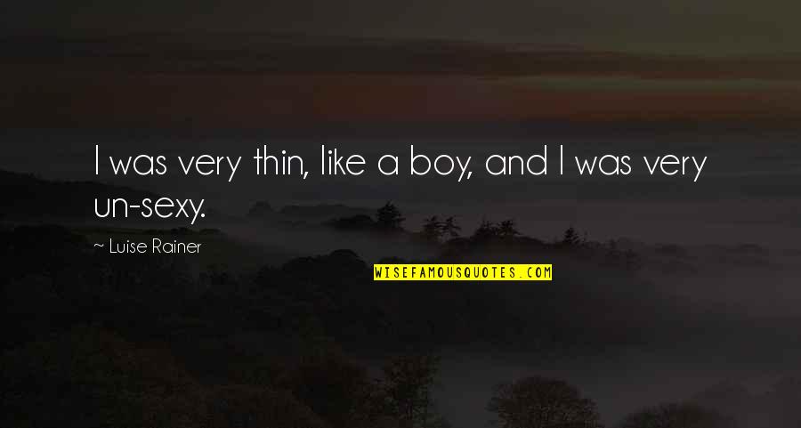Milind Lakkad Quotes By Luise Rainer: I was very thin, like a boy, and Milind Lakkad Quotes By Luise Rainer: I was very thin, like a boy, and