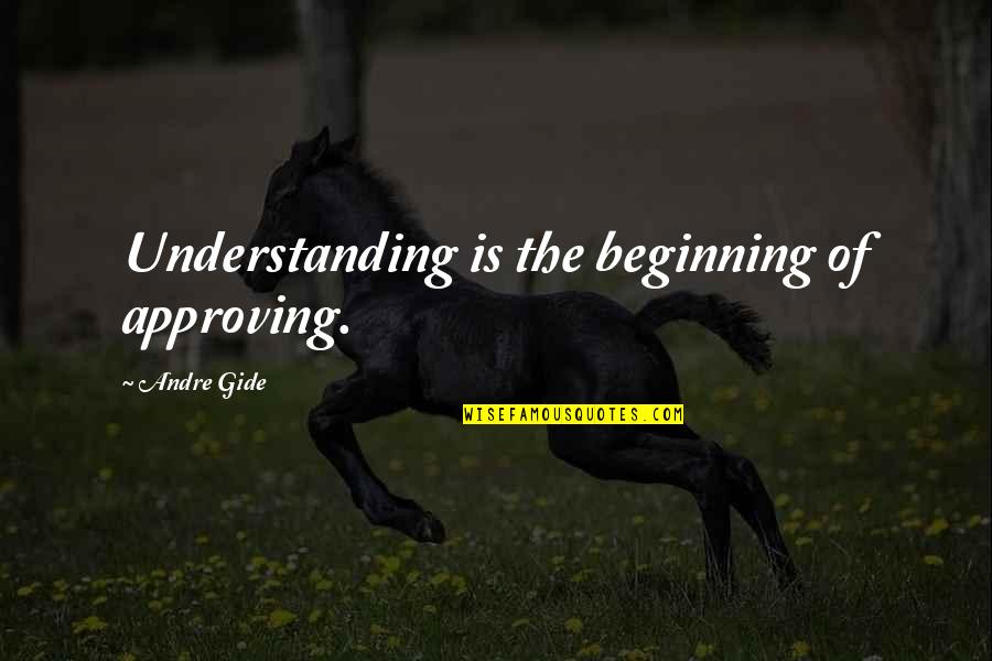 Milinko Sk Quotes By Andre Gide: Understanding is the beginning of approving.