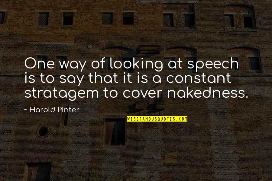 Milinko Sk Quotes By Harold Pinter: One way of looking at speech is to