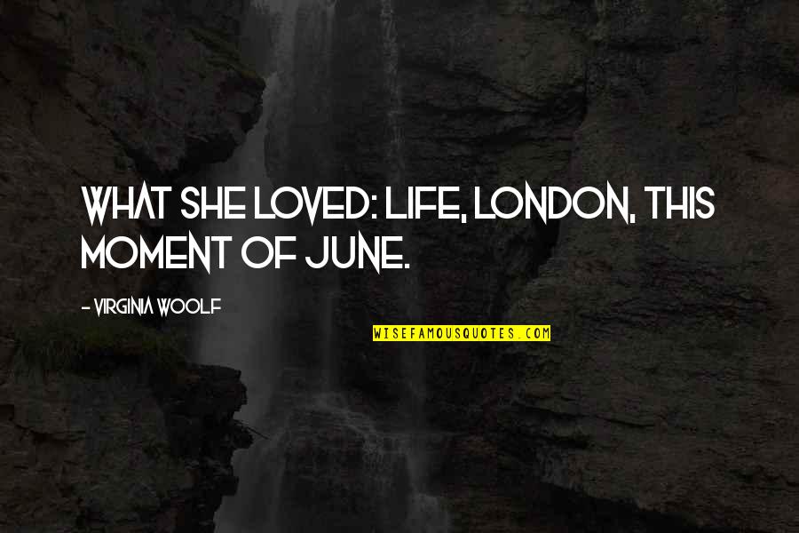 Milioane Cate Quotes By Virginia Woolf: What she loved: life, London, this moment of