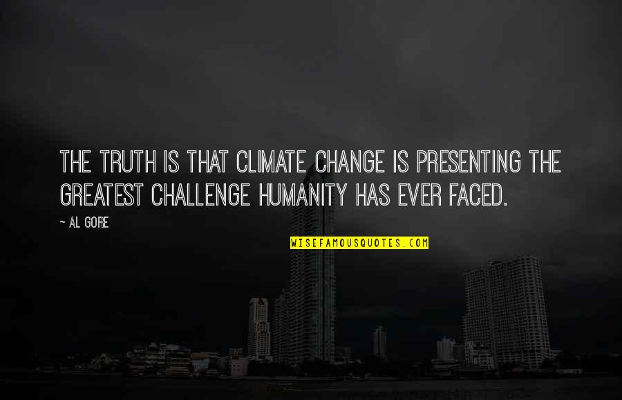 Milioane Miliarde Quotes By Al Gore: The truth is that climate change is presenting